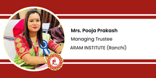 ARAM INSTITUTE - College of Nursing,Pharmacy,Paramedical (Ranchi), Managing Trustee: Mrs. Pooja Prakash Interview